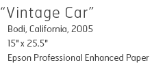Vintage Car - Bodi, California, 2005 - 15" x 25.5" - Epson Professional Enhanced Paper - Edition of 10 - $260