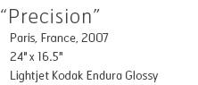 Precision - Paris, France, 2007 - 24" x 16.5" - Lightjet Kodak Endura Glossy - Edition of 10 - $290