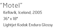 Motel - Kevlavik, Iceland, 2005 - 36" x 18" - Lightjet Kodak Endura Glossy - Edition of 15 - $590